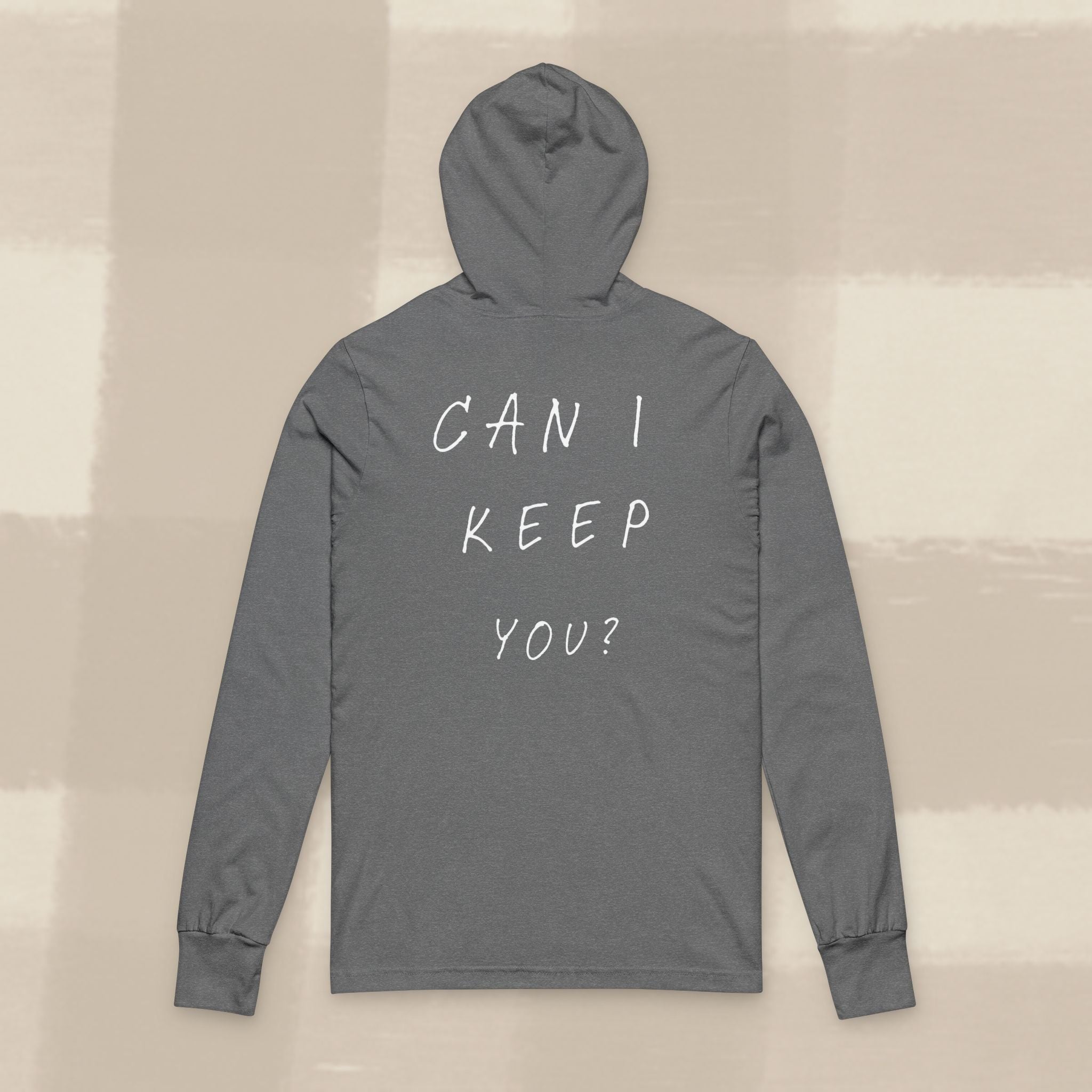 "CAN I KEEP YOU?" HOODED LONG SLEEVE