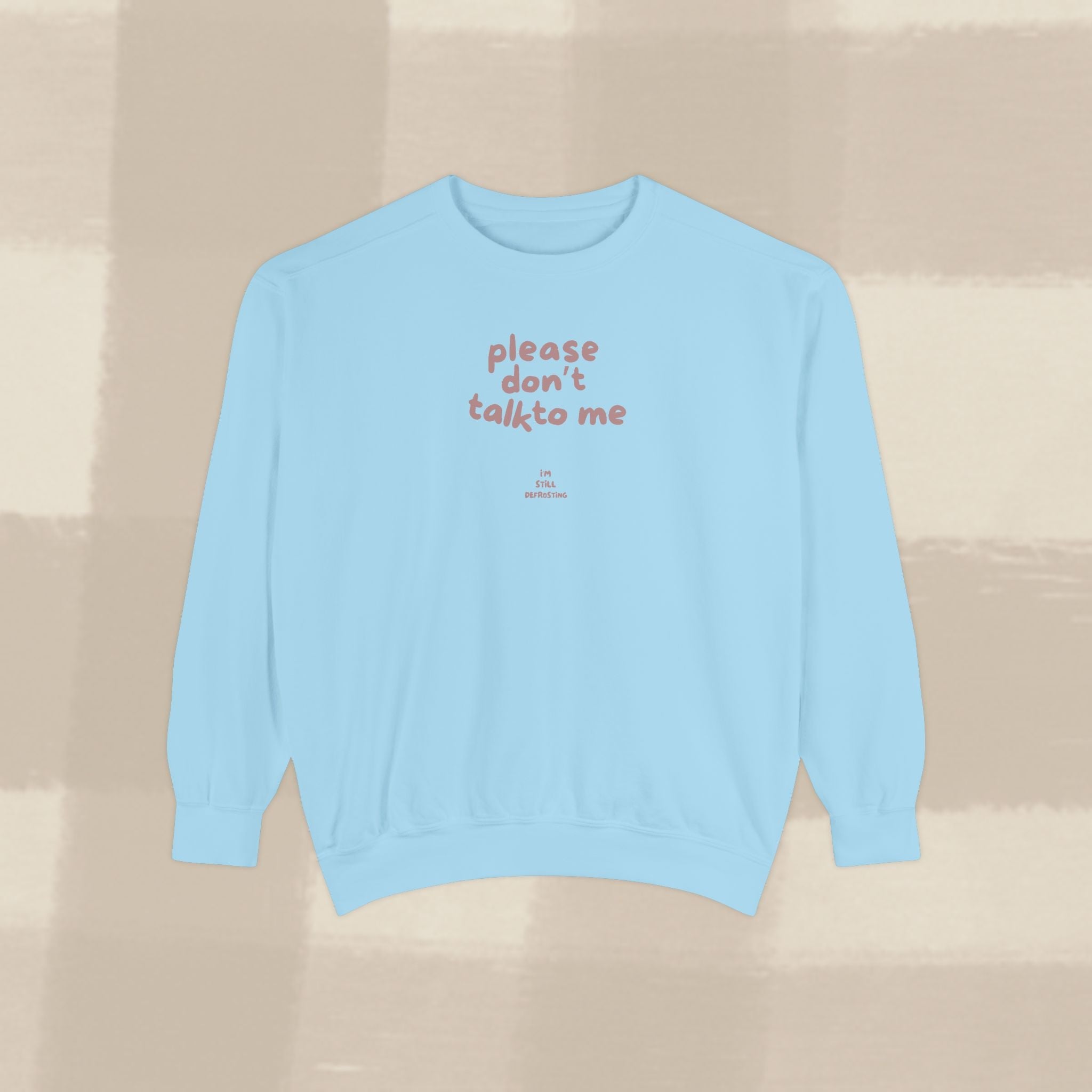 "STILL DEFROSTING"  SWEATSHIRT X TERRACOTTA TYPE